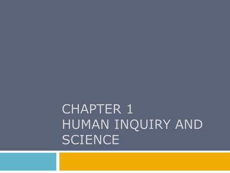 CHAPTER 1 HUMAN INQUIRY AND SCIENCE. Chapter Outline  Looking for Reality  The Foundation of Social Science  Some Dialectics of Social Research  Quick.