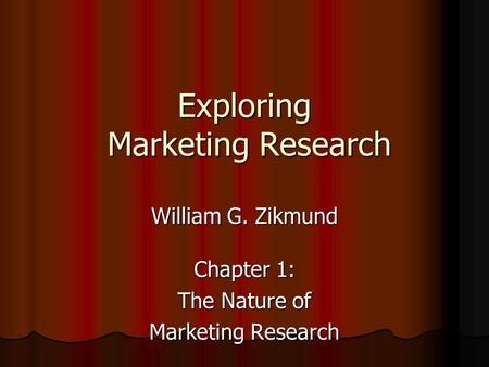 Exploring Marketing Research William G. Zikmund Chapter 1: The Nature of Marketing Research.