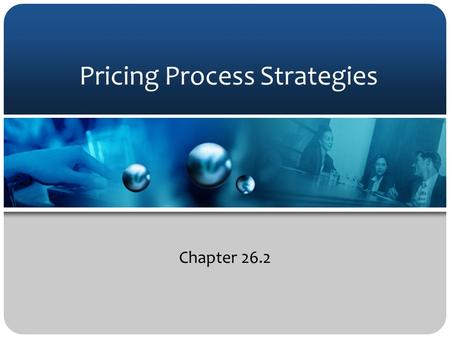 Pricing Process Strategies Chapter 26.2. Objectives 1. Describe pricing strategies that adjust the base price 2. List the steps involved in determining.