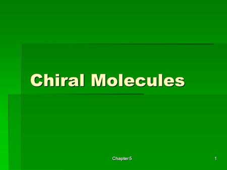 Chiral Molecules Chapter 5.