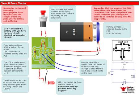 Year 8 Fuse Tester Design & Technology PCB Information Fixed value resistors 470R = Yellow, Purple, Brown This component is soldered directly onto the.