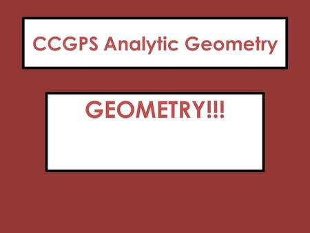 CCGPS Analytic Geometry GEOMETRY!!!. 5 Ways to Prove Triangles Congruent 1. SSS : All 3 sides are exactly the same 2. SAS : 2 congruent sides and the.