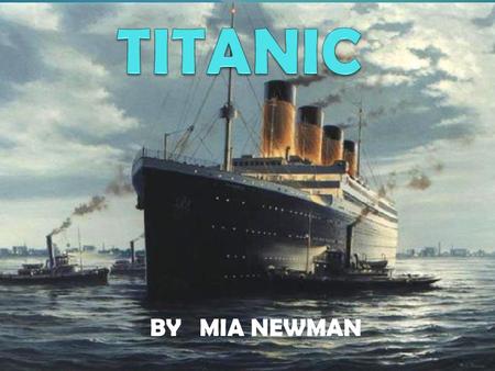 BY MIA NEWMAN. April 10,1912 the unsinkable ship set sail from Southampton, England to New York. Four days later it collided with an iceberg. The Titanic.