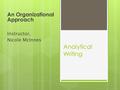 Analytical Writing An Organizational Approach Instructor, Nicole McInnes.