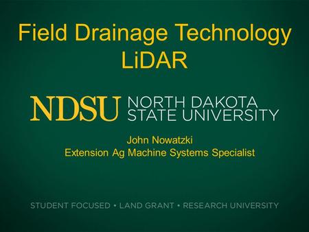 Field Drainage Technology LiDAR John Nowatzki Extension Ag Machine Systems Specialist.