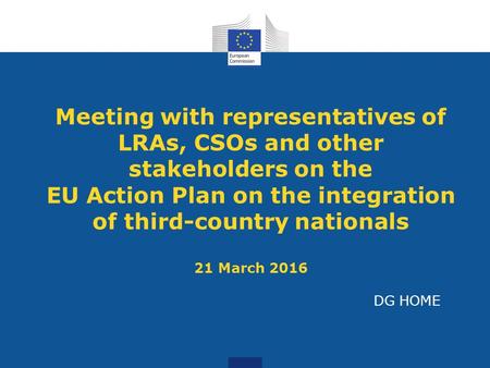 Meeting with representatives of LRAs, CSOs and other stakeholders on the EU Action Plan on the integration of third-country nationals 21 March 2016 DG.