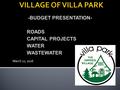 March 21, 2016 -BUDGET PRESENTATION- ROADS CAPITAL PROJECTS WATER WASTEWATER.