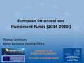 Cronfeydd yr UE: Buddsoddi yng Nghymru EU Funds: Investing in Wales European Structural and Investment Funds (2014-2020 ) Thomas Smithson, Welsh European.