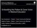 School of Medicine FACULTY OF MEDICINE AND HEALTHCARE Kay Henderson – Patient | Carer Community Member Daphne Franks - Patient | Carer Community Member.