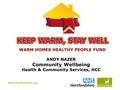 Www.hertsdirect.org WARM HOMES HEALTHY PEOPLE FUND ANDY NAZER Community Wellbeing Health & Community Services, HCC.