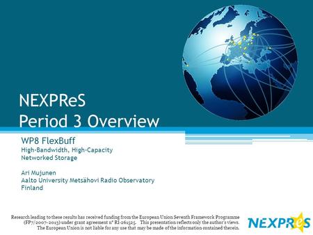 NEXPReS Period 3 Overview WP8 FlexBuff High-Bandwidth, High-Capacity Networked Storage Ari Mujunen Aalto University Metsähovi Radio Observatory Finland.