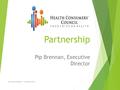 Journey to Partnership Pip Brennan, Executive Director HCC Board Induction – 10 October 20151.