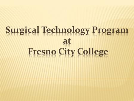 This program is designed for selected students who wish to prepare for a career as members of multidisciplinary team caring for patients in the operating.