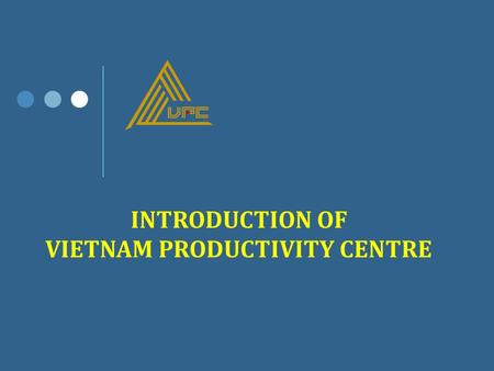 INTRODUCTION OF VIETNAM PRODUCTIVITY CENTRE. Vietnam became a member country of the Asian Productivity Organization (APO) – a regional intergovernmental.