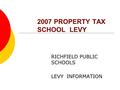 2007 PROPERTY TAX SCHOOL LEVY RICHFIELD PUBLIC SCHOOLS LEVY INFORMATION.