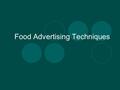 Food Advertising Techniques. The Facts Most tv stations, magazines & newspapers rely on ads to make their money Average tv commercial is 30 secs Average.