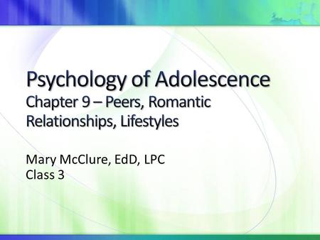 Mary McClure, EdD, LPC Class 3. Adolescents typically have a larger number of acquaintances than children do Beginning in early adolescence, teenagers.