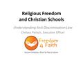 Religious Freedom and Christian Schools Understanding Anti-Discrimination Law Chelsea Pietsch, Executive Officer.