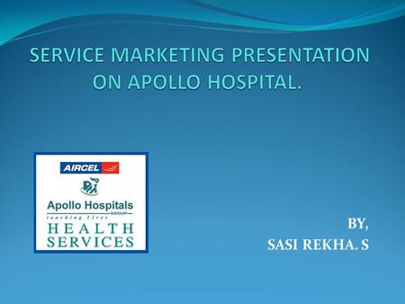 BY, SASI REKHA. S. INTRODUCTION First corporate hospital 1983- Chennai Largest healthcare group in Asia. It owns and manage 41 hospitals in and around.