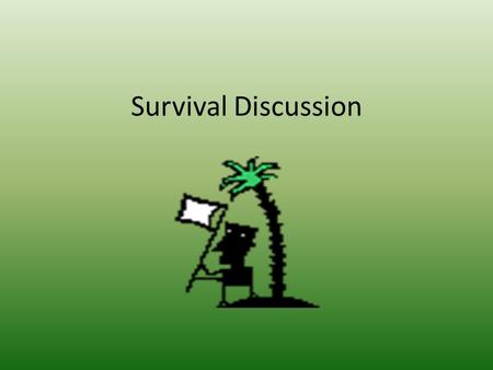 Survival Discussion. The Problem You and your companions have just survived the sinking of your boat in the ocean. You have washed up on a deserted island.