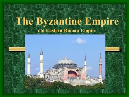 The Byzantine Empire old Eastern Roman Empire. The Byzantine Empire The eastern half of the Roman Empire, which survived for a thousand years after the.