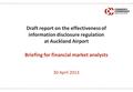 Briefing for financial market analysts 30 April 2013 Draft report on the effectiveness of information disclosure regulation at Auckland Airport.