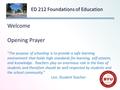 Welcome Opening Prayer “The purpose of schooling is to provide a safe learning environment that holds high standards for learning, self-esteem, and knowledge.