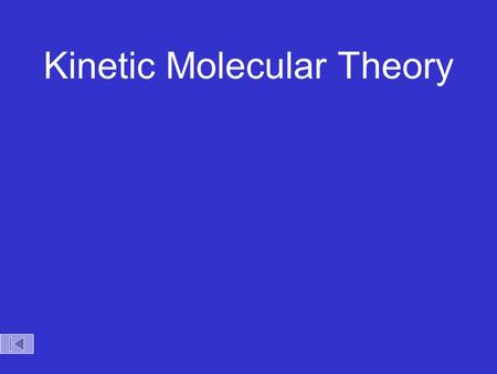 Kinetic Molecular Theory Kinetic Theory Kinetic Molecular Theory Postulates of the Kinetic Molecular Theory of Gases 1.Gases consist of tiny particles.