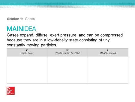 Gases expand, diffuse, exert pressure, and can be compressed because they are in a low-density state consisting of tiny, constantly moving particles. Section.