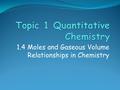 1.4 Moles and Gaseous Volume Relationships in Chemistry.