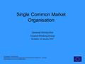 General Introduction Council Working Group Brussels, 22 January 2007 Single Common Market Organisation European Commission Directorate General for Agriculture.