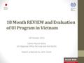 18 Month REVIEW and Evaluation of UI Program in Vietnam 19 October 2011 Celine Peyron Bista ILO Regional Office for Asia and the Pacific Report prepared.