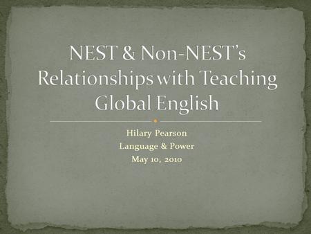 Hilary Pearson Language & Power May 10, 2010. This interactive workshop will explore various issues concerning the ever-changing dynamics of teaching.