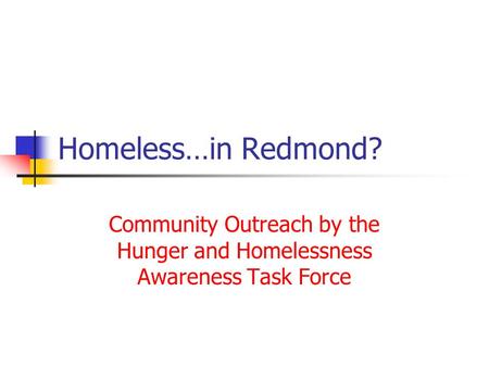 Homeless…in Redmond? Community Outreach by the Hunger and Homelessness Awareness Task Force.