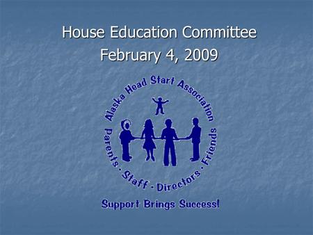 House Education Committee February 4, 2009. Let’s take a look…