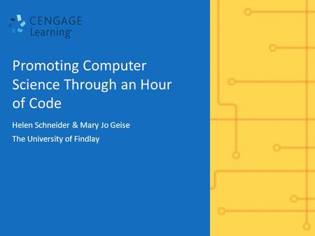 Promoting Computer Science Through an Hour of Code Helen Schneider & Mary Jo Geise The University of Findlay.