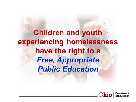 Children and youth experiencing homelessness have the right to a Free, Appropriate Public Education.