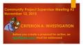 Community Project Supervisor Meeting #2 November 12, 2015 CRITERION A: INVESTIGATION Before you create a proposal for action, an Identifiable need must.