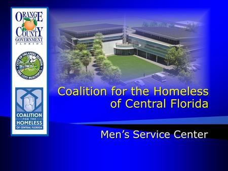 Coalition for the Homeless of Central Florida Coalition for the Homeless of Central Florida Men’s Service Center.