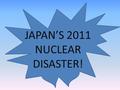 JAPAN’S 2011 NUCLEAR DISASTER!. THOUSANDS OF PEOPLE ARE DYING The tsunami/earthquake has triggered and explosion in a nuclear plant. This is because they.