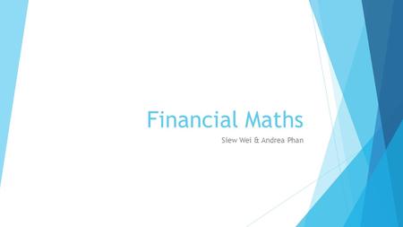 Financial Maths Siew Wei & Andrea Phan. Exercise 6D: Compound Interest.