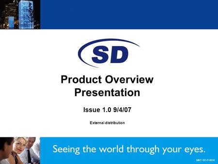 Product Overview Presentation Issue 1.0 9/4/07 External distribution MKT-SD-P-001E.