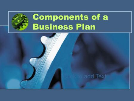 Click to add Text 1 Components of a Business Plan.