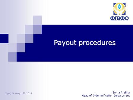 Payout procedures Iryna Aralina Head of Indemnification Department Kiev, January 17 th 2014.