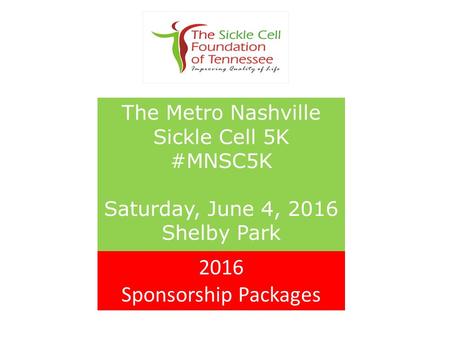 The Metro Nashville Sickle Cell 5K #MNSC5K Saturday, June 4, 2016 Shelby Park 2016 Sponsorship Packages.