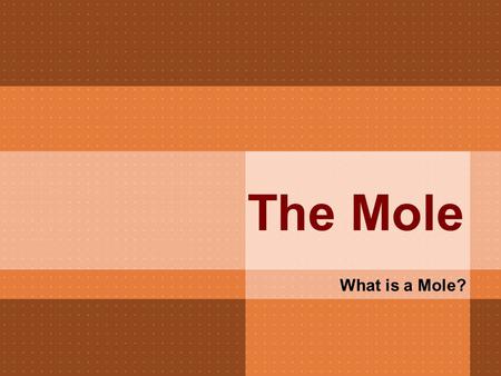 The Mole What is a Mole?. The mole is a word that means a number, just like…  1 pair = 2 objects  1 dozen = 12 objects  1 score = 20 objects  1 gross.