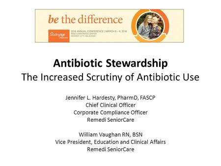 Antibiotic Stewardship The Increased Scrutiny of Antibiotic Use Jennifer L. Hardesty, PharmD, FASCP Chief Clinical Officer Corporate Compliance Officer.