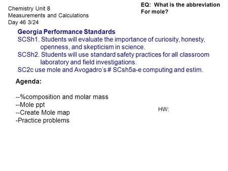 Chemistry Unit 8 Measurements and Calculations Day 46 3/24 Agenda: --%composition and molar mass --Mole ppt --Create Mole map -Practice problems Georgia.