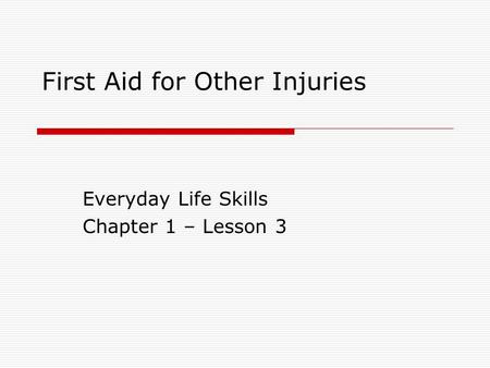 First Aid for Other Injuries Everyday Life Skills Chapter 1 – Lesson 3.