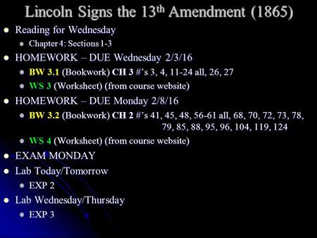 Lincoln Signs the 13 th Amendment (1865) Reading for Wednesday Reading for Wednesday Chapter 4: Sections 1-3 Chapter 4: Sections 1-3 HOMEWORK – DUE Wednesday.